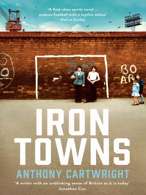 Title details for Iron Towns by Anthony Cartwright - Available